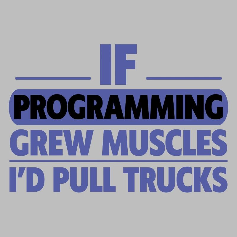 If Programming Grew Muscles, I'd Pull Trucks 2