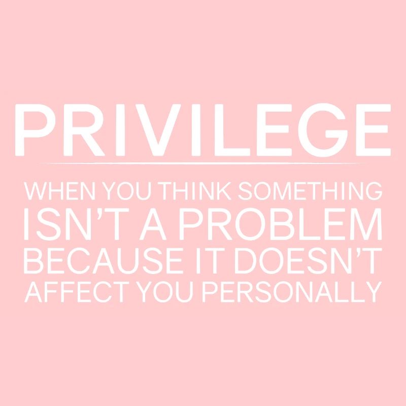 Privilege, When You Think There Isn't A Problem 2