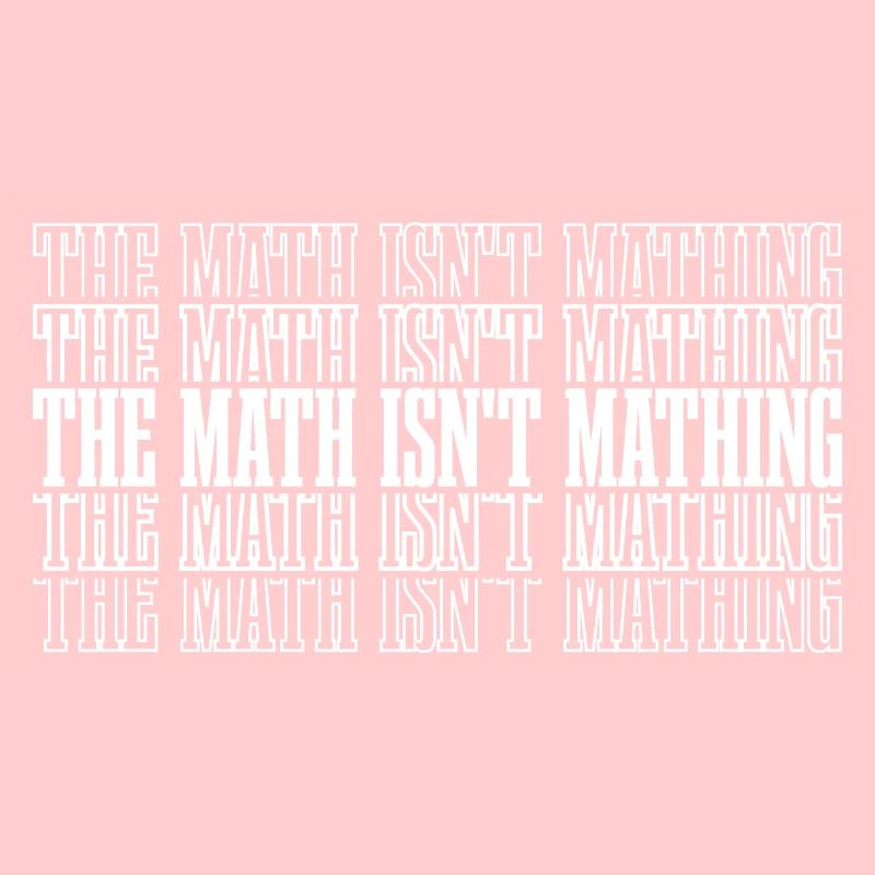 The Math Isn't Mathing 8