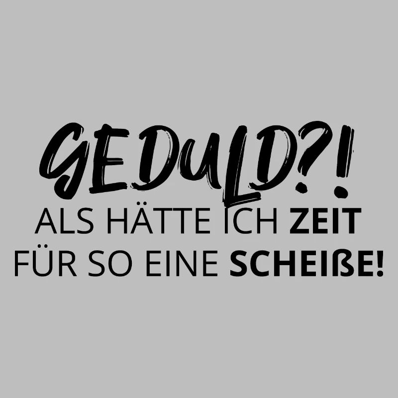 Patience! Comme si j'avais le temps pour une telle merde!