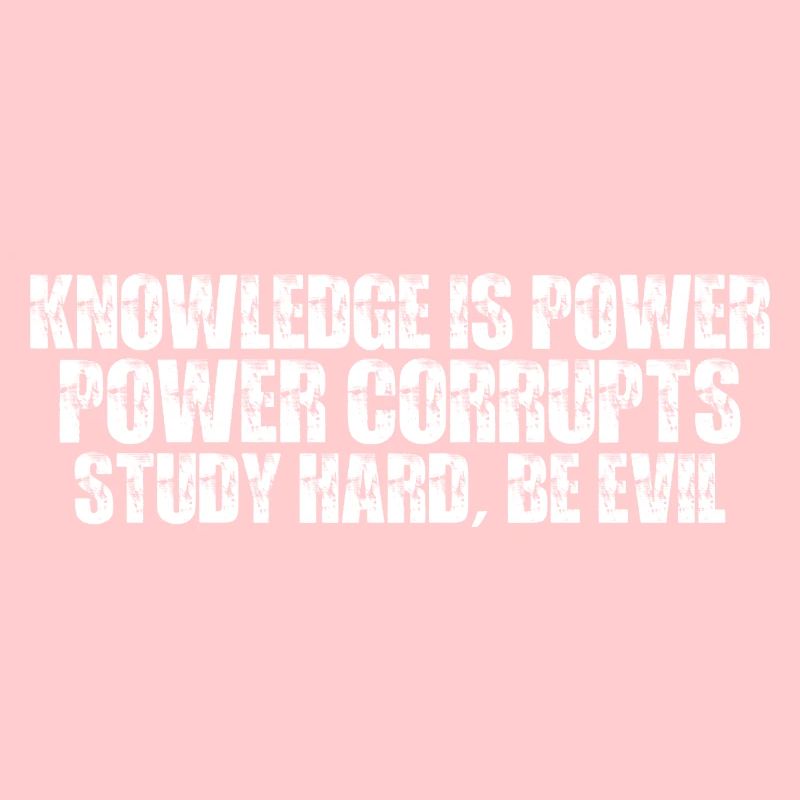 Knowledge Is Power Corrupt Study Hard Be Evil 7