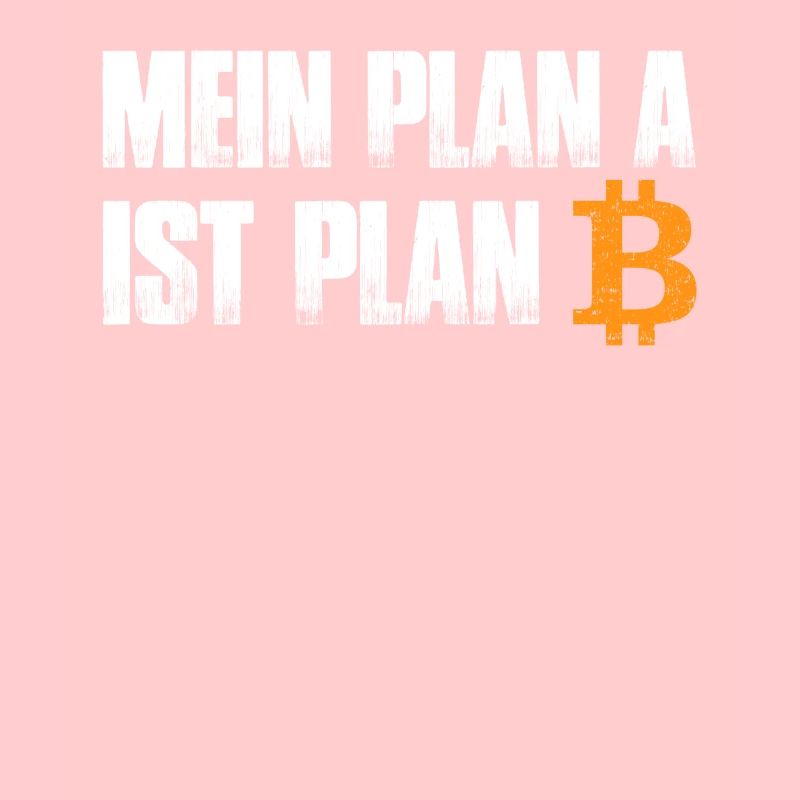 Mein Plan A ist Plan B - Bitcoin