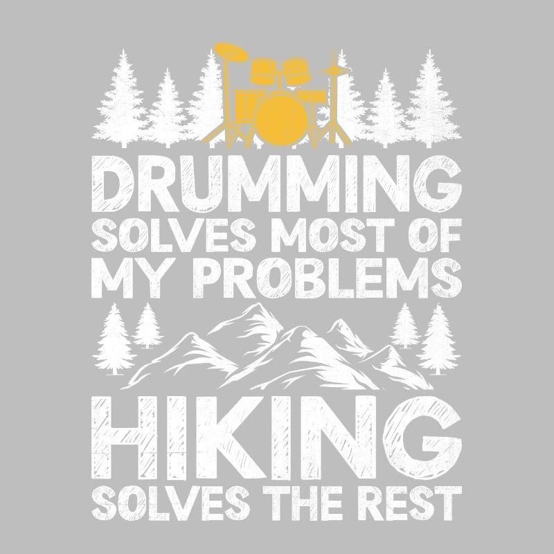 Drumming Solves Most Of My Problems Hiking Solves