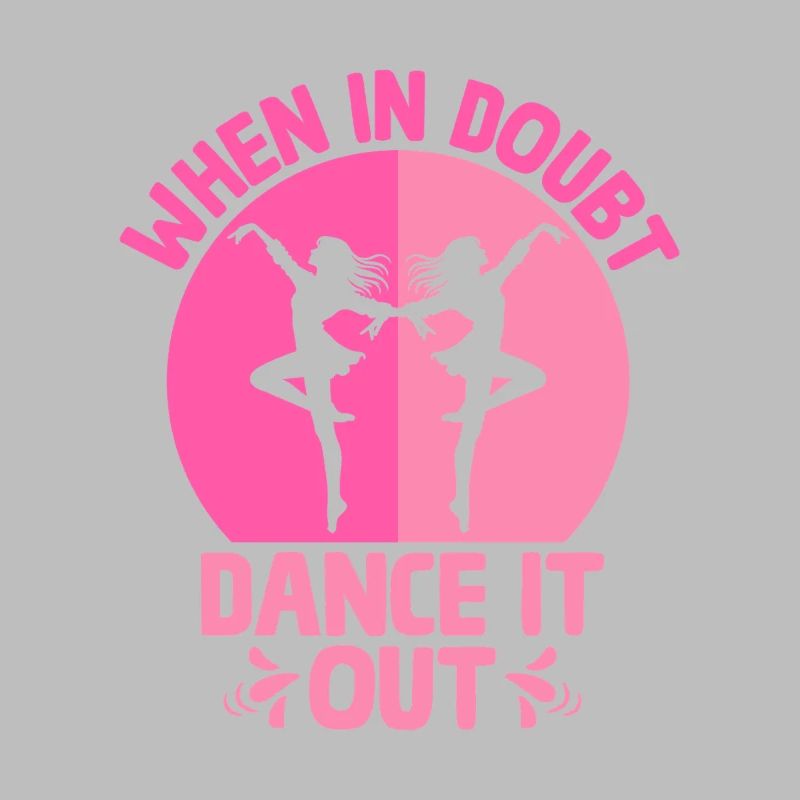 When In Doubt Dance It Out For Dancing Dancer
