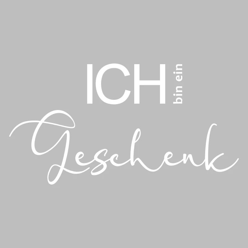 ICH bin ein Geschenk.