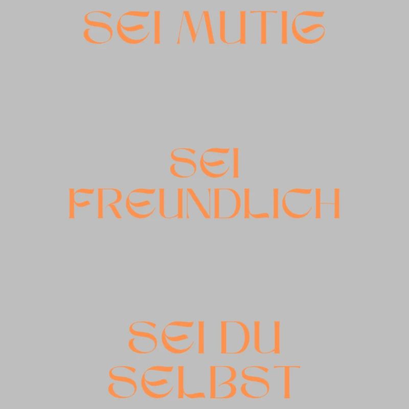 Sei mutig, sei freundlich, sei du selbst.