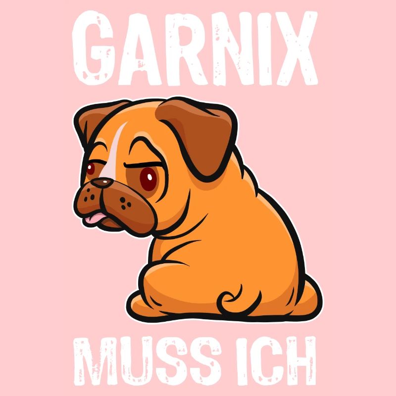Garnix muss ich - Mops - Spruch