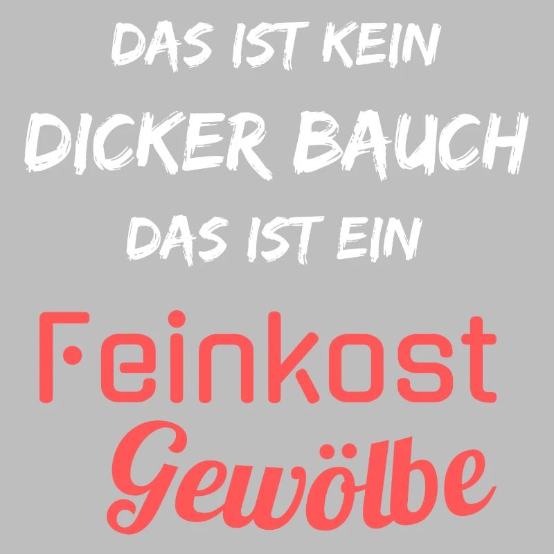 Kein dicker Bauch, ein Feinkost Gewölbe! Spruch
