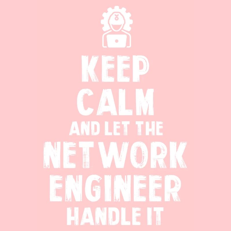 Keep Calm and let the Network Engineer handle it