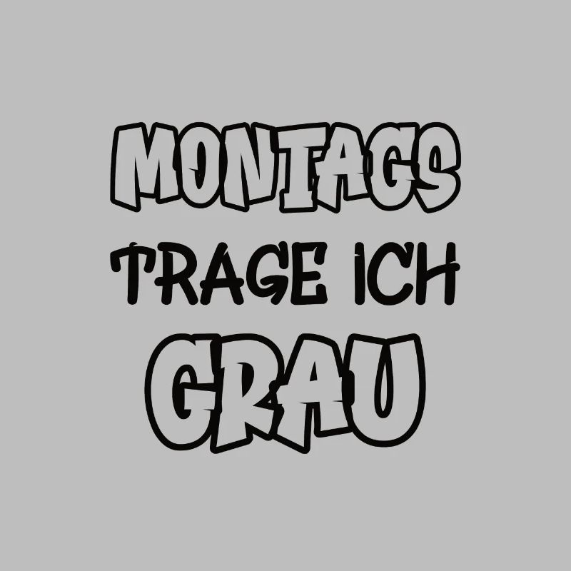 Montags trage ich grau Spruch Farbe grau