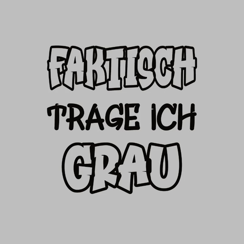 Faktisch trage ich grau Spruch Farbe grau