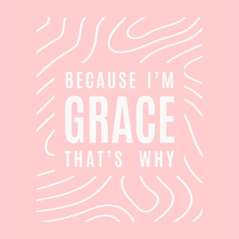 Weil ich Grace bin, das ist der Grund - Name Grace