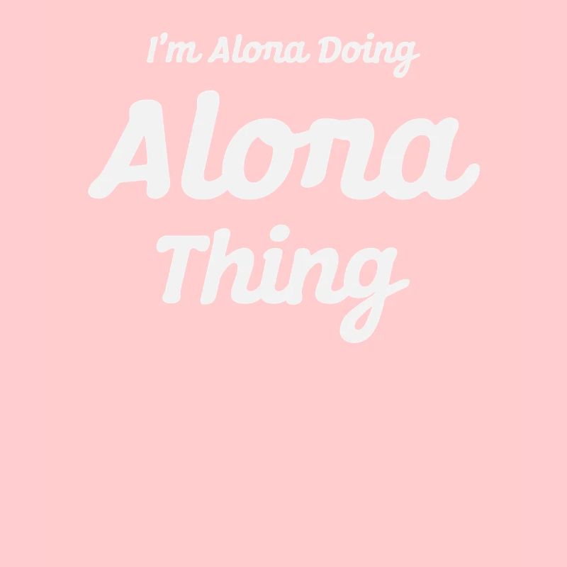 I'm Alona Doing Alona Thing