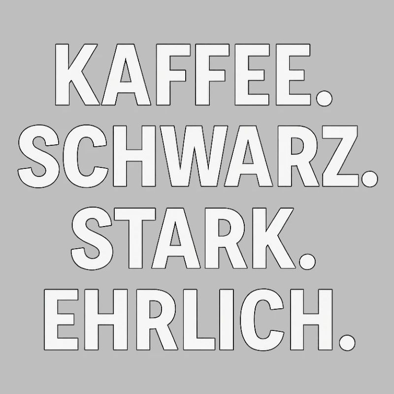 Kaffeespruch - Kaffe, schwarz, stark, ehrlich