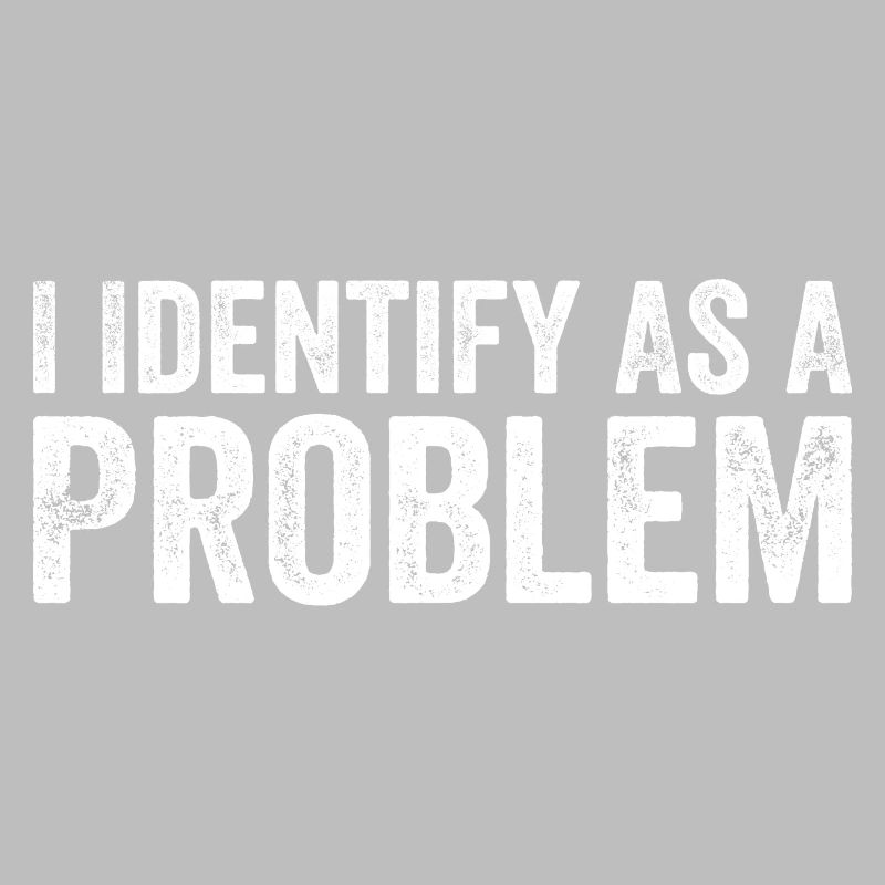 Ich identifiziere mich als Problem