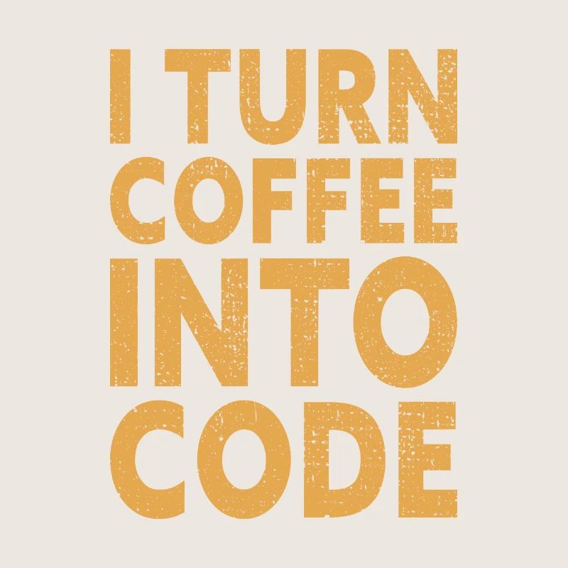I Turn Coffee Into Code - Programmer Software
