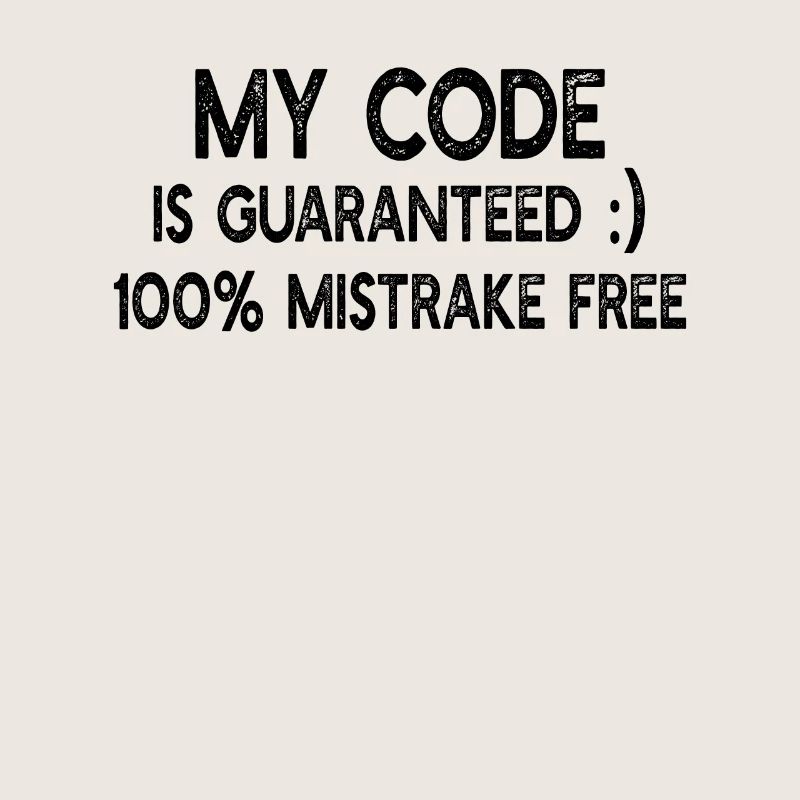 Funny Programmer - My code is guaranteed 100% mist
