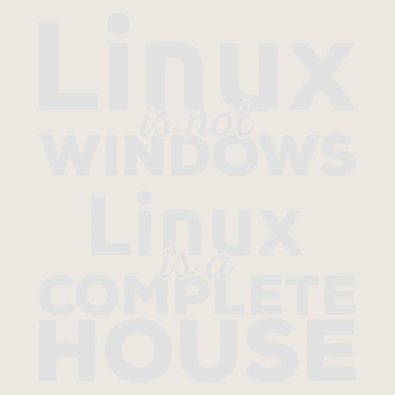 Linux ist not Windows! Linux is a complete house!