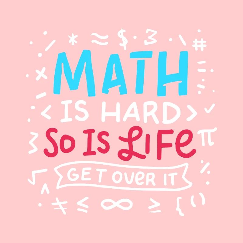 Math est dur. C’est la vie.