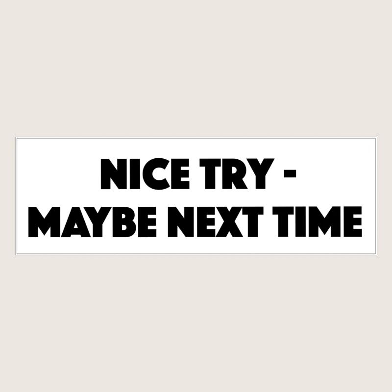 "Nice Try Maybe Next Time"- Geschenk/Geschenkidee