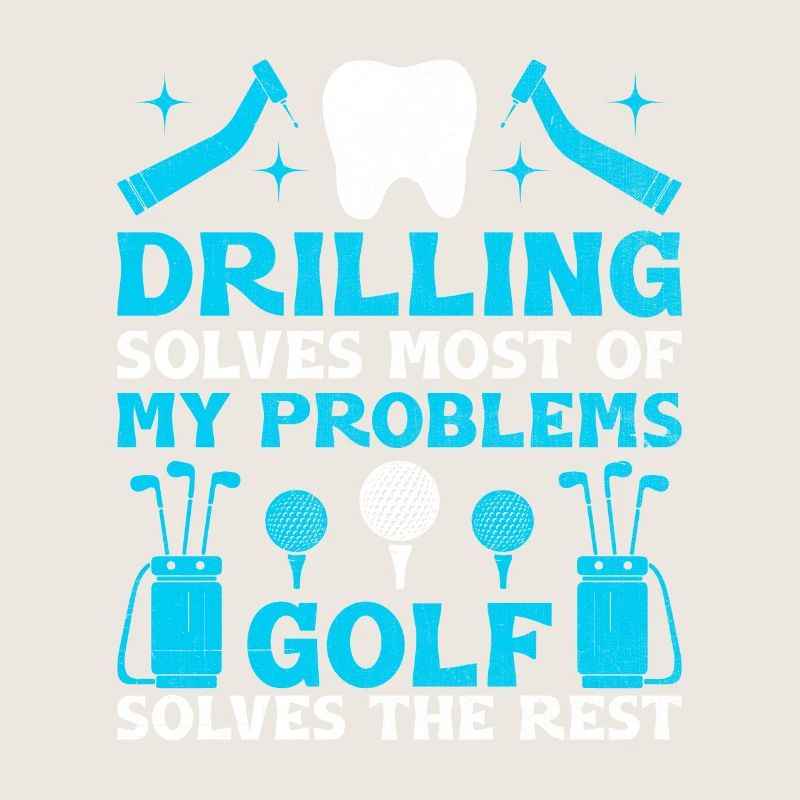 Drilling Solves Most Of My Problems Golf Solves Th