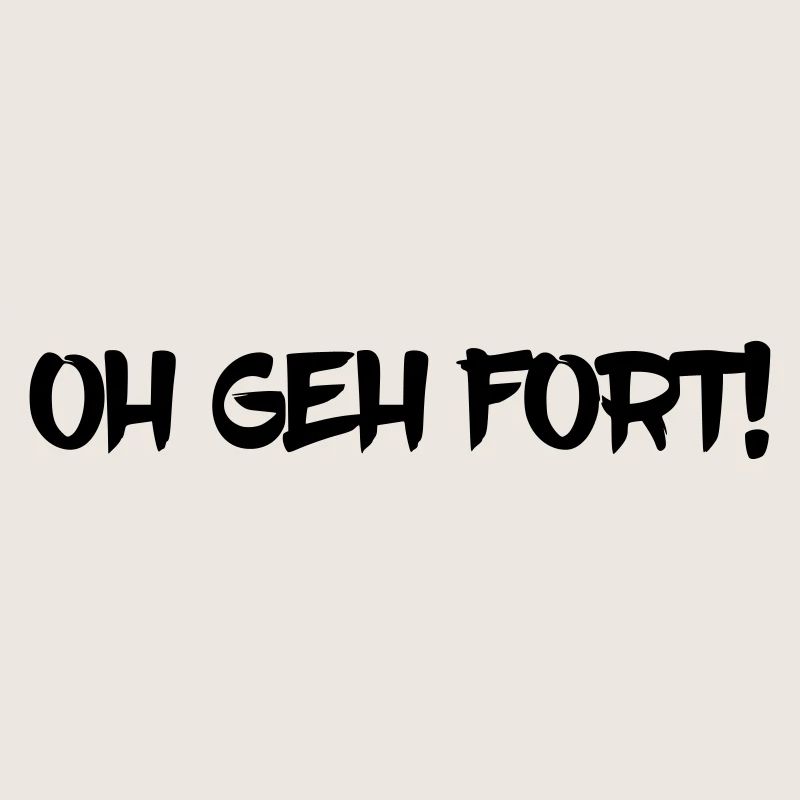 Oh geh fort! Pfälzer Spruch Dialekt Geschenkidee