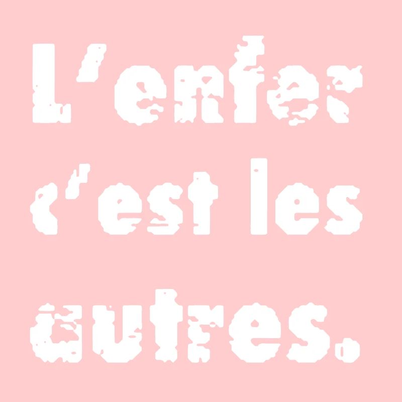 L’enfer c’est les autres L’enfer sont les Autres