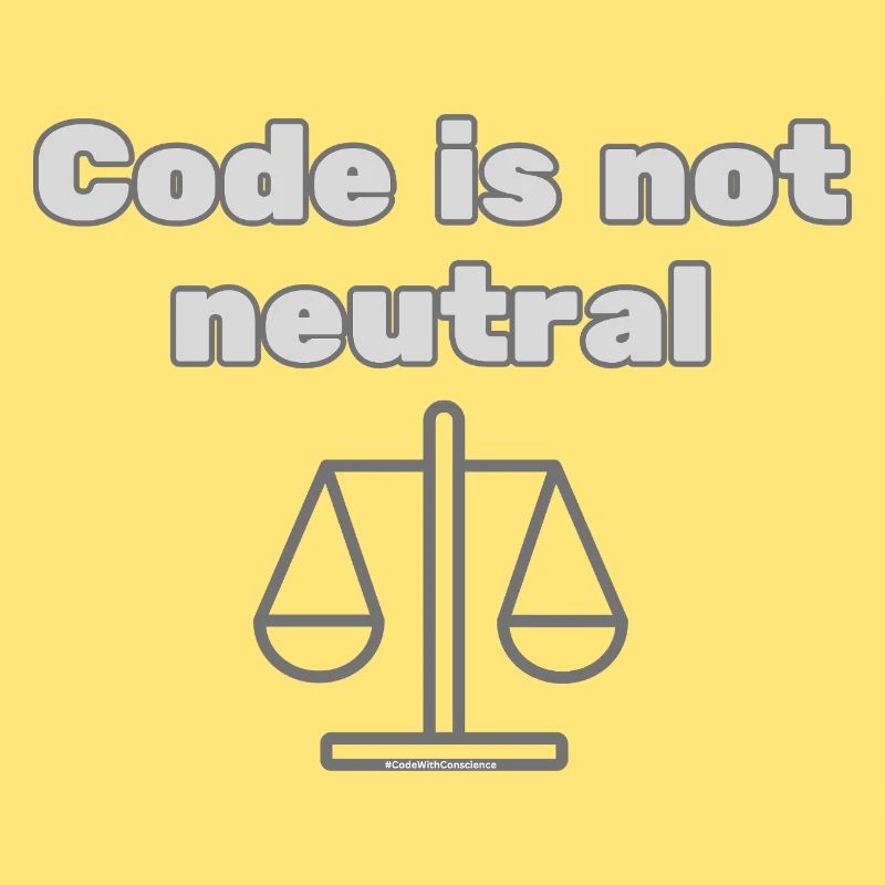 Code Is Not Neutral - Ethical Coder Statement