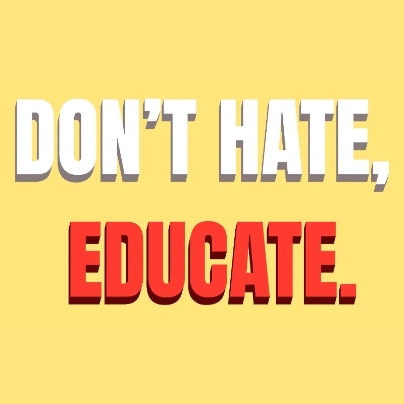 Don't Hate Educate Message