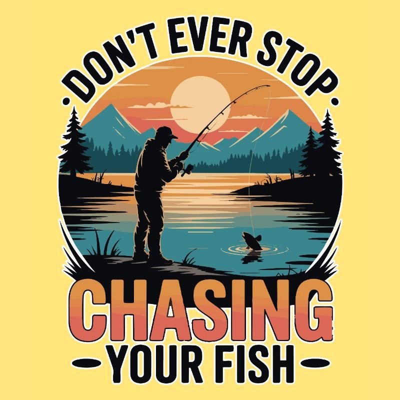 Don't Ever Stop Chasing Your Fish