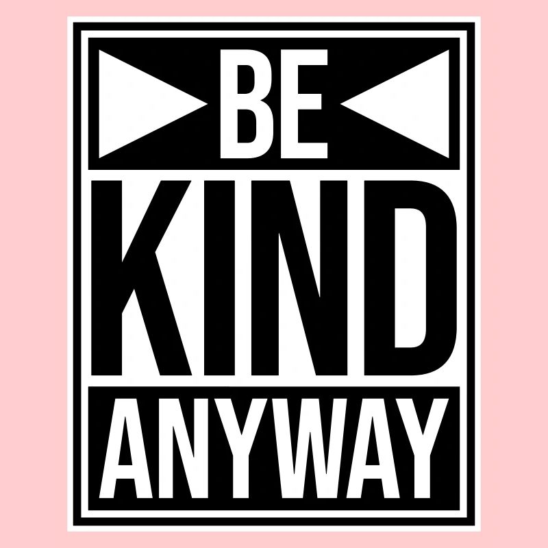 Be Kind Anyway Freundlichkeit Statement Spruch