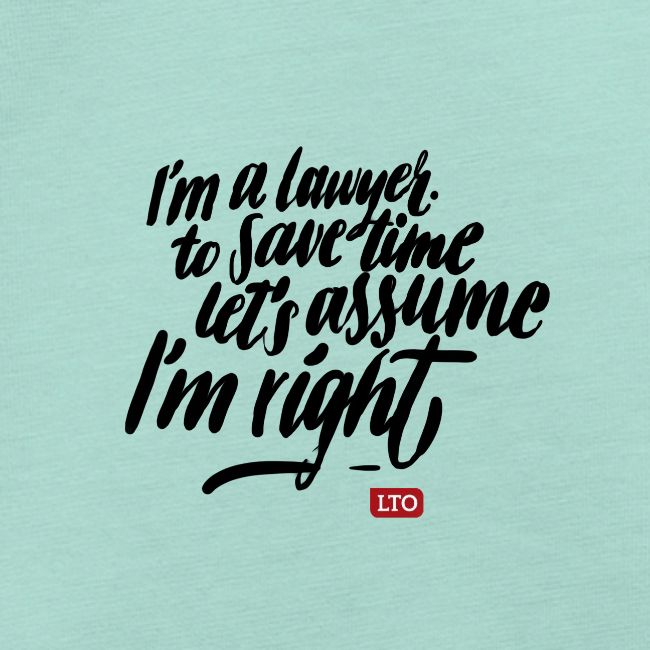 Im a lawyer to save time let s assume Im right