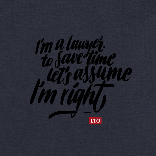 Im a lawyer to save time let s assume Im right