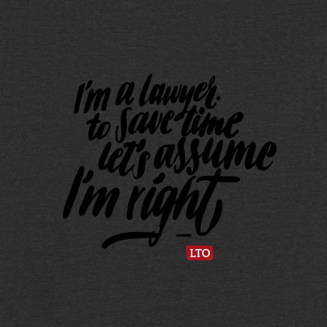 Im a lawyer to save time let s assume Im right