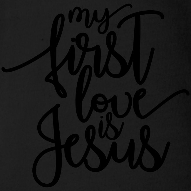 My fist love is Jesus