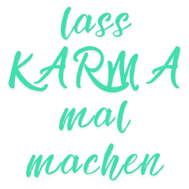 lass KARMA mal machen