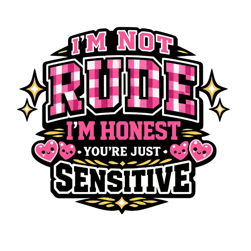 Not rude, honest – sensitive