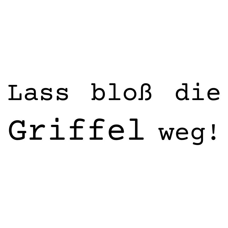 Lass bloß die Griffel weg - Dialekt badisch