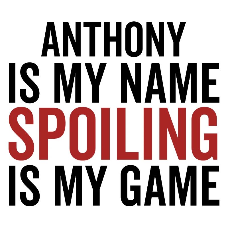 Anthony est mon nom Spoiling est mon jeu