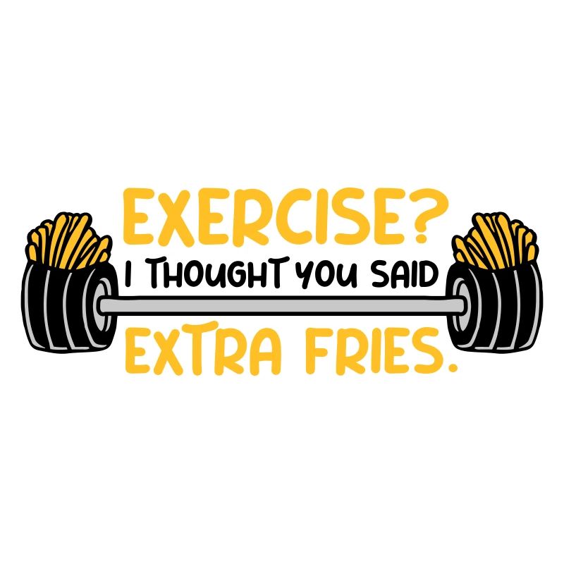 Exercise Extra Fries Zitat