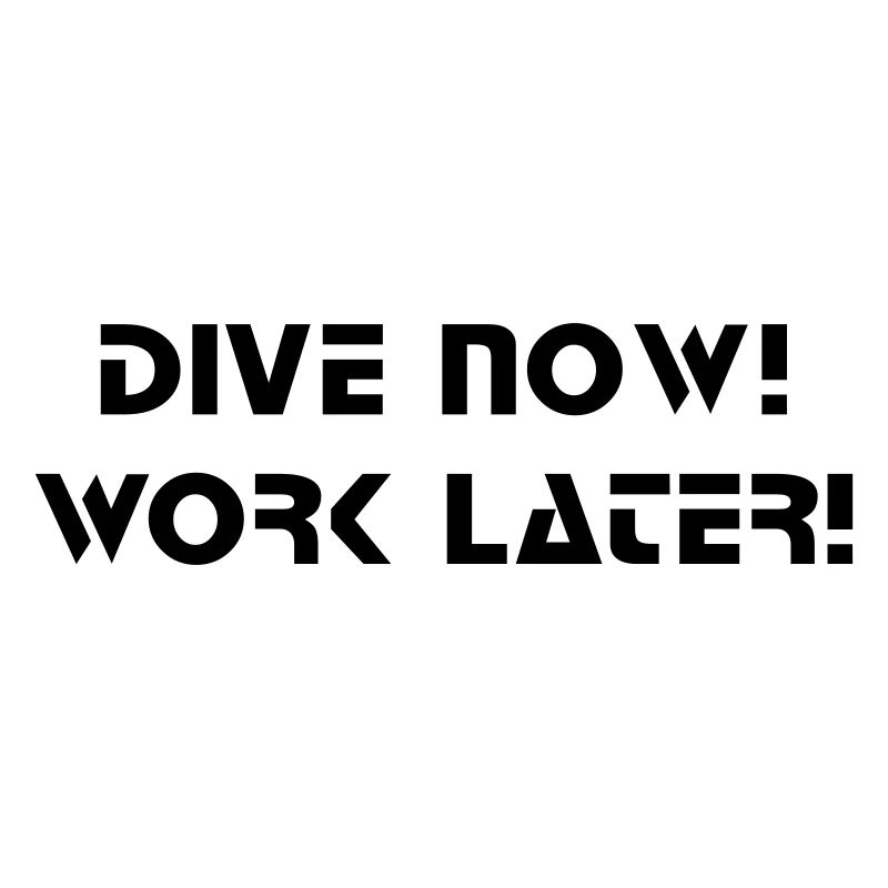dive now work later Taucher Tauchen