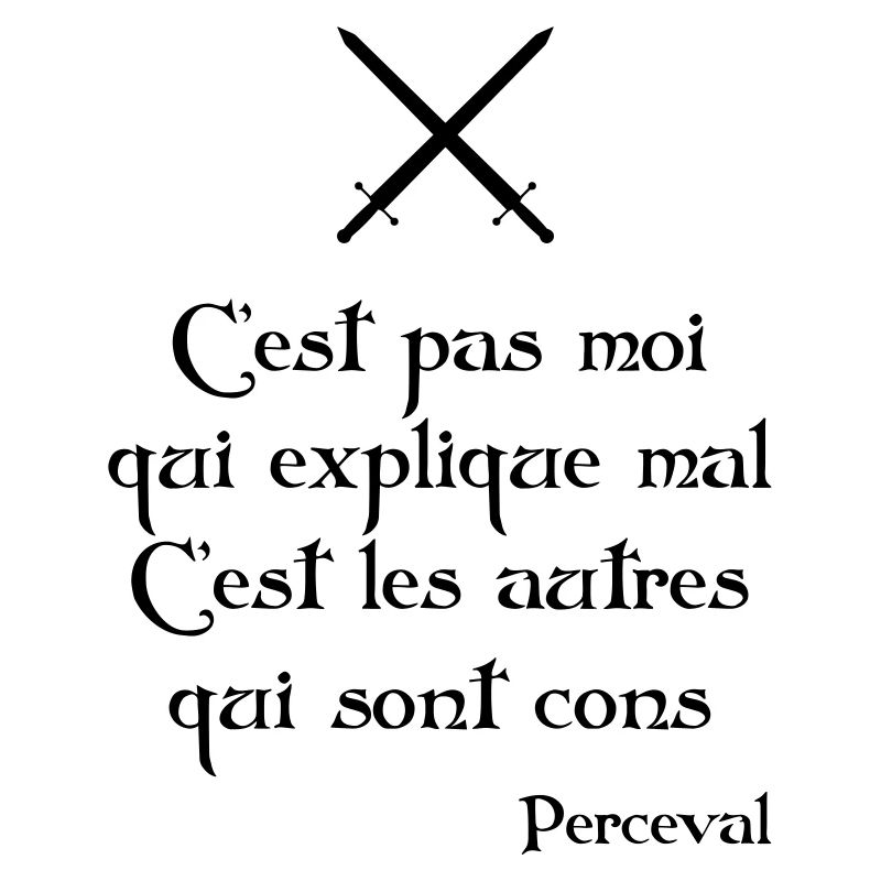 C'est pas moi qui explique mal... Perceval