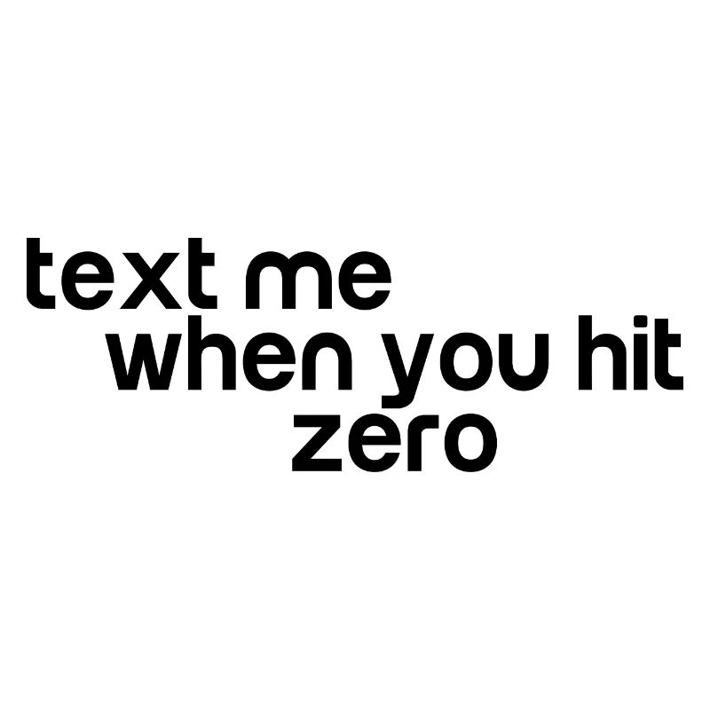 Text Me When You Hit Zero 3