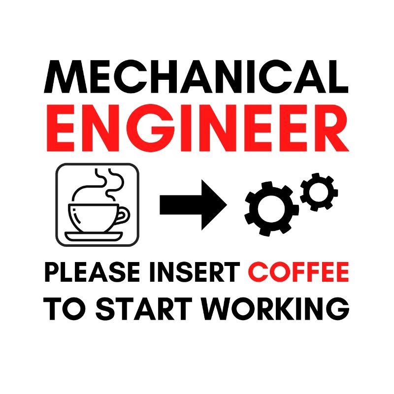 Mechanical Engineer Please Insert Coffee