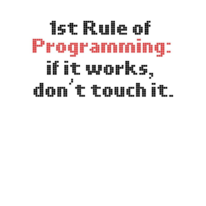 Programmer Humor First Rule of Programming If It