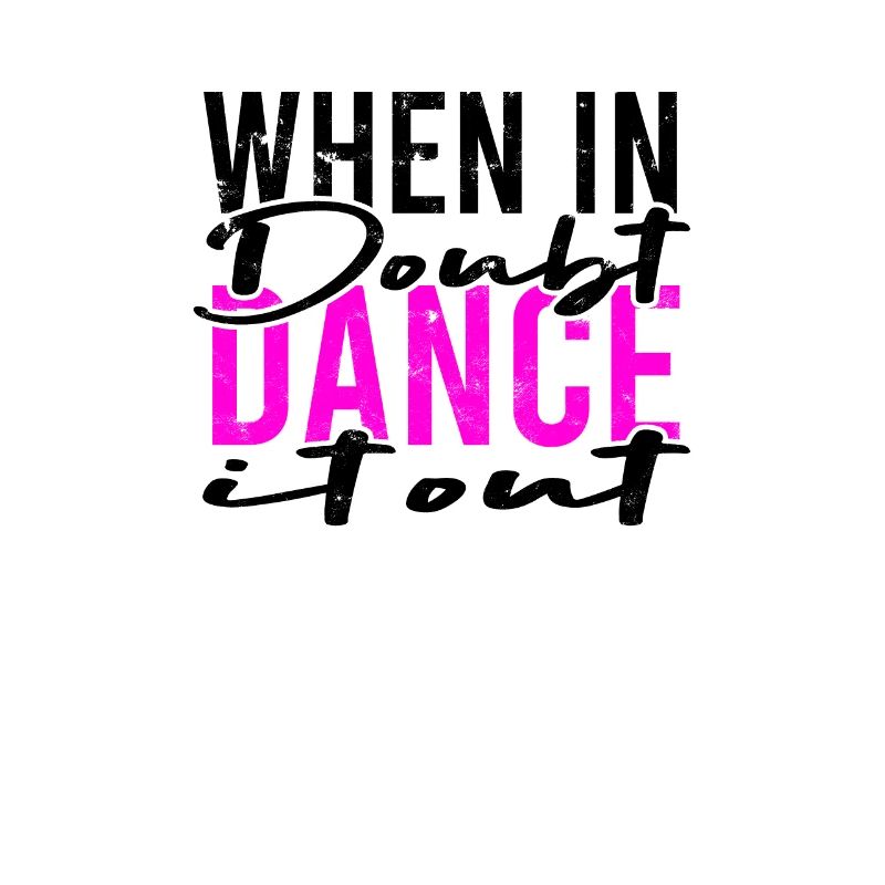 When in doubt dance it out - dance