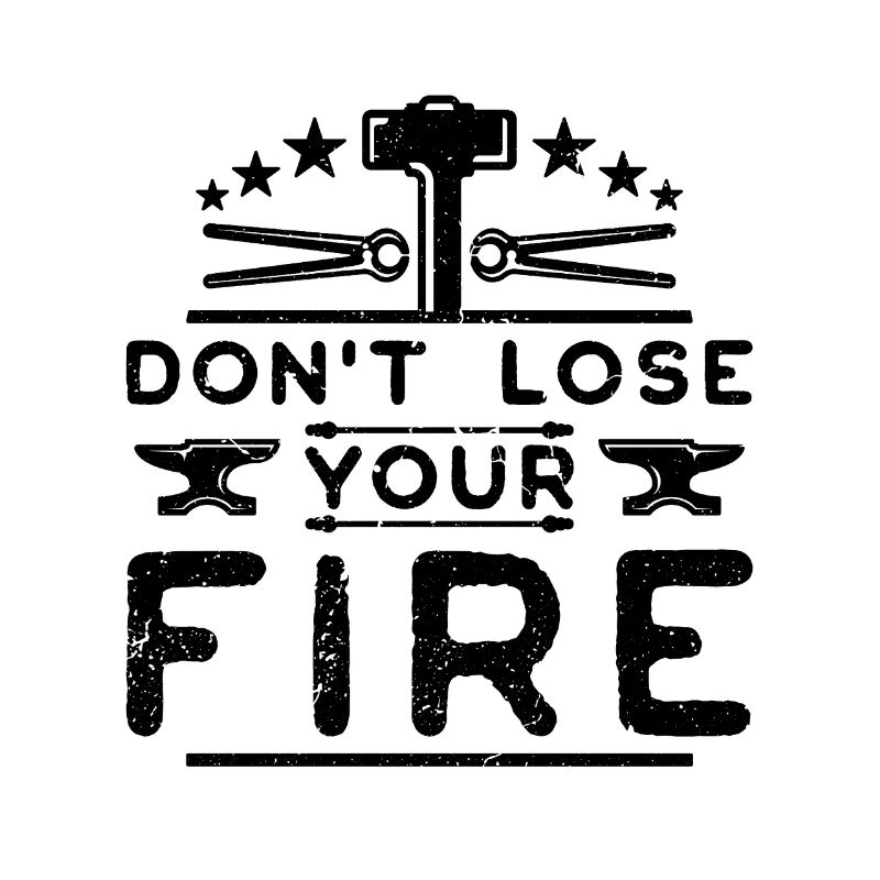Don't Lose Your Fire Forging Goldsmith Blacksmiths