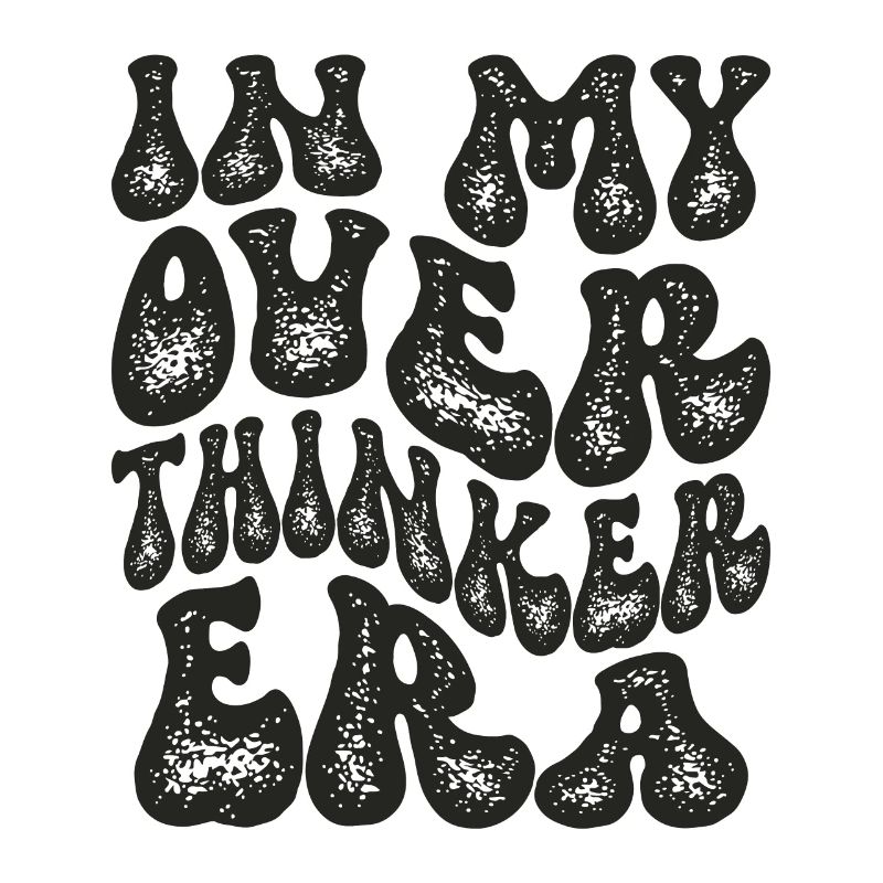 In My Overthinker Era Overthink