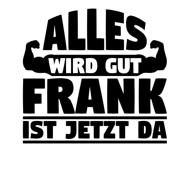 Alles wird gut Frank ist jetzt da