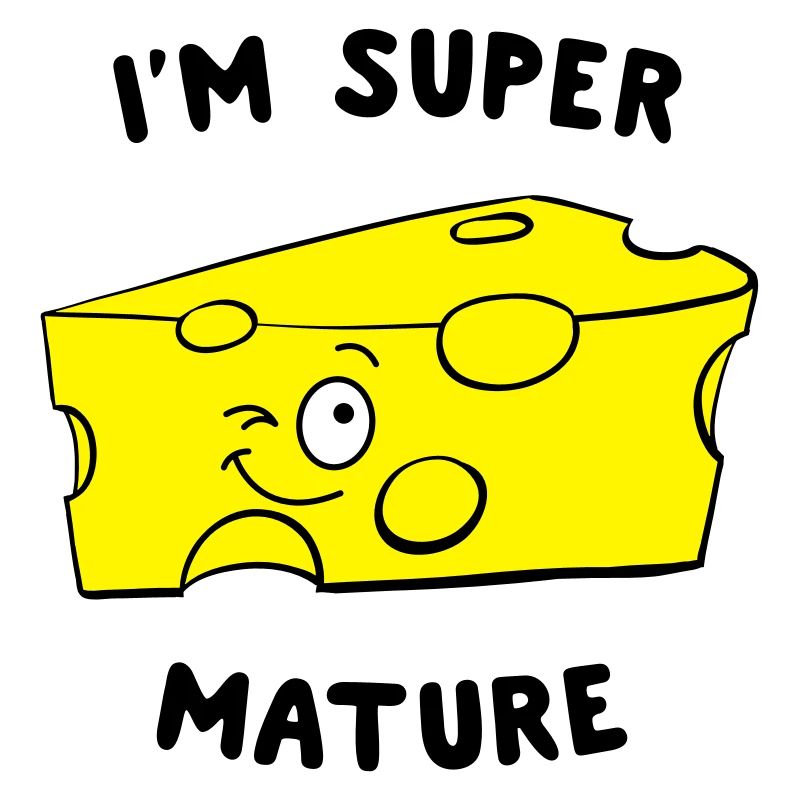 I'm Super Mature Cheese